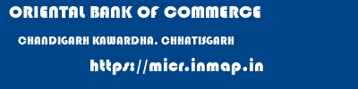 ORIENTAL BANK OF COMMERCE  CHANDIGARH KAWARDHA, CHHATISGARH    micr code